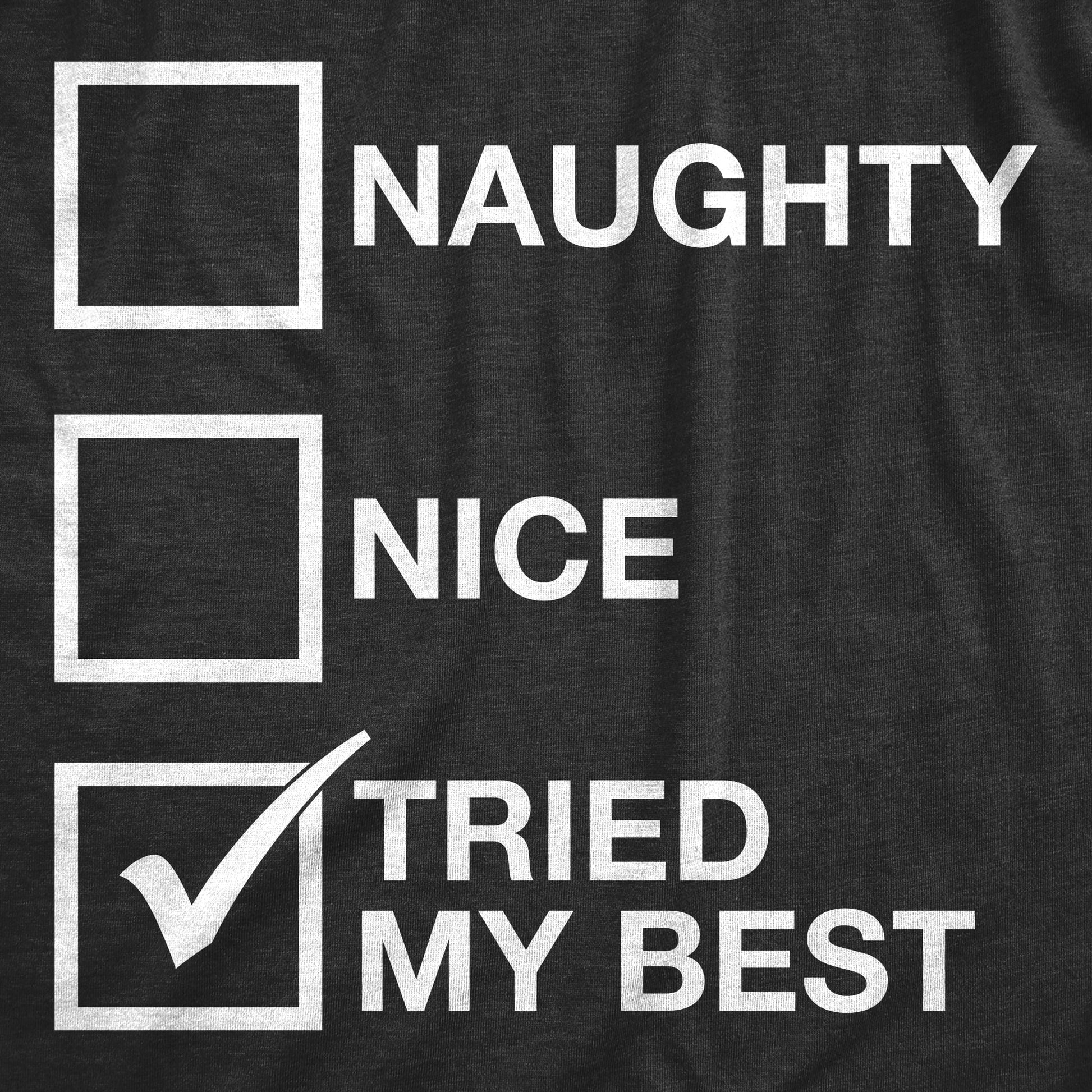 Mens Naughty List Nice List Tried My Best Funny Graphic Santa Christmas T shirt Graphic Tees